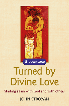Turned by Divine Love: Starting again with God and with others