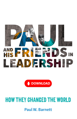 Paul and His Friends in Leadership: How they changed the world