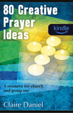 80 Creative Prayer Ideas: A resource for church and group use