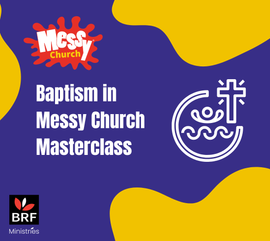 Baptism in Messy Church Masterclass - 15 September 2026- 7.30pm - 9.00pm BST 