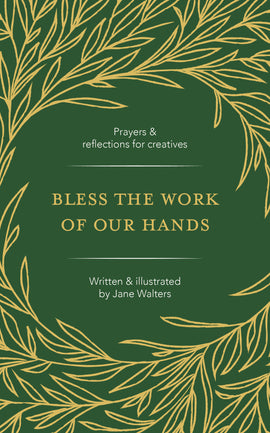 Bless the Work of Our Hands: Prayers and reflections for creatives