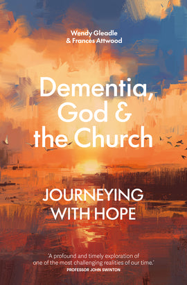 Dementia, God and the Church: Journeying with hope