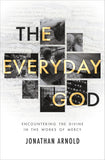 The Everyday God: Encountering the Divine in the works of mercy