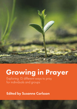 Growing in Prayer: Exploring 15 different ways to pray for individuals and groups