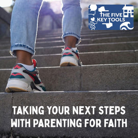 Find Your Next Steps with Parenting for Faith!