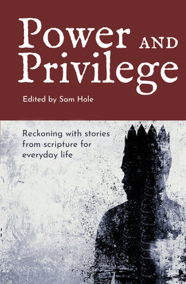 Power and Privilege: Reckoning with stories from scripture for everyday life