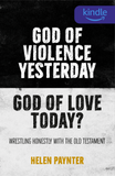 God of Violence Yesterday, God of Love Today? Wrestling honestly with the Old Testament