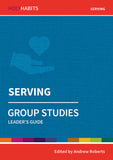 Holy Habits Group Studies: Serving: Leader's Guide